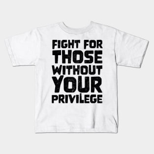 Fight For Those Without Your Privilege Kids T-Shirt